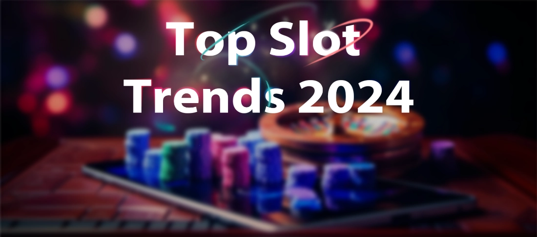 Top Slot Trends 2024